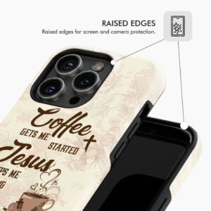 Coffee get me started Jesus keeps me going phone case 1
