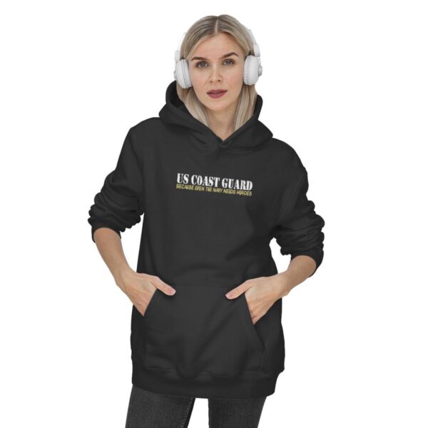 US Coast Guard ~ Because the Navy Needs Heroes Hoodies – Gift for Dad Father’s Day