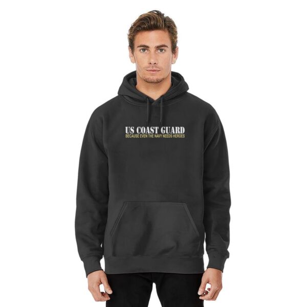 US Coast Guard ~ Because the Navy Needs Heroes Hoodies – Gift for Dad Father’s Day