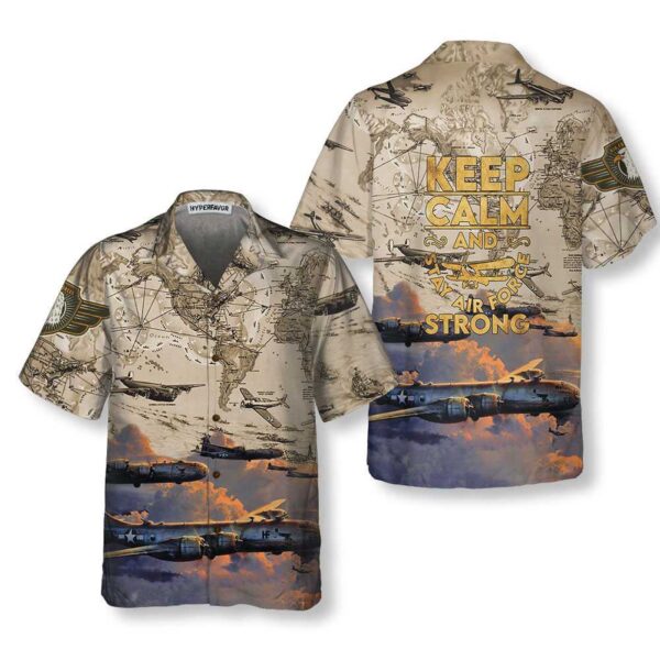 Keep Calm And Stay Air Force Strong Army Hawaiian Shirt, Cool Air Force Shirt For Men
